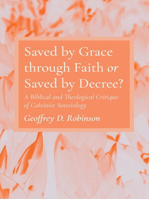 cover image of Saved by Grace through Faith or Saved by Decree?
